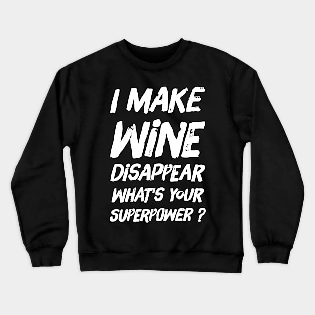 I make wine disappear what's your superpower Crewneck Sweatshirt by captainmood